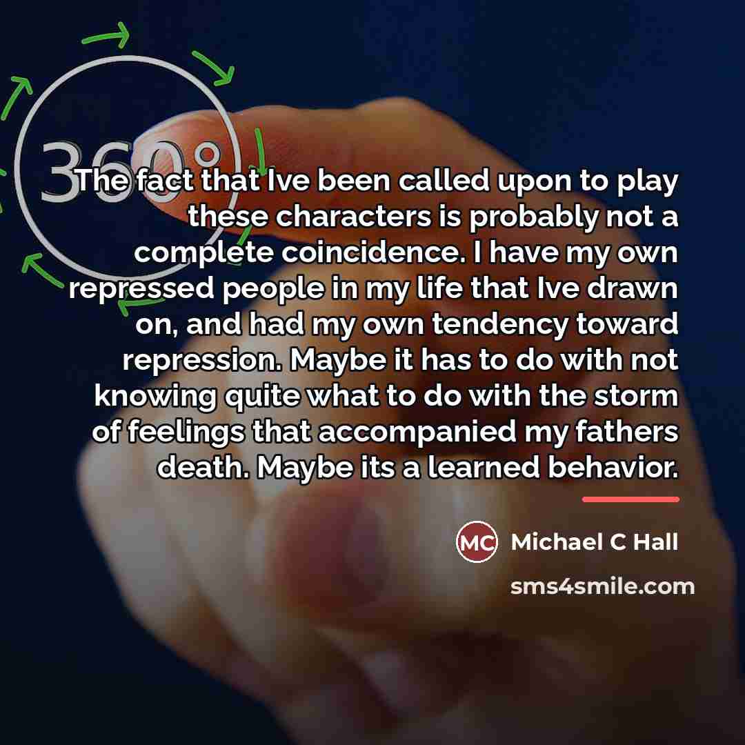 “The fact that Ive been called upon to play these…” quote by Michael C Hall