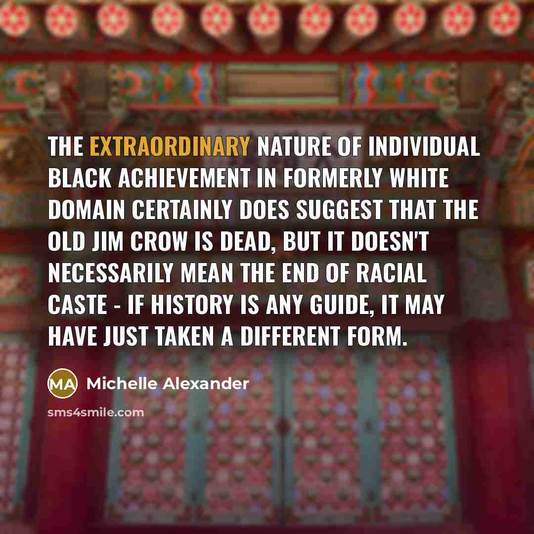“The extraordinary nature of individual black achievement in formerly white…” quote by Michelle Alexander