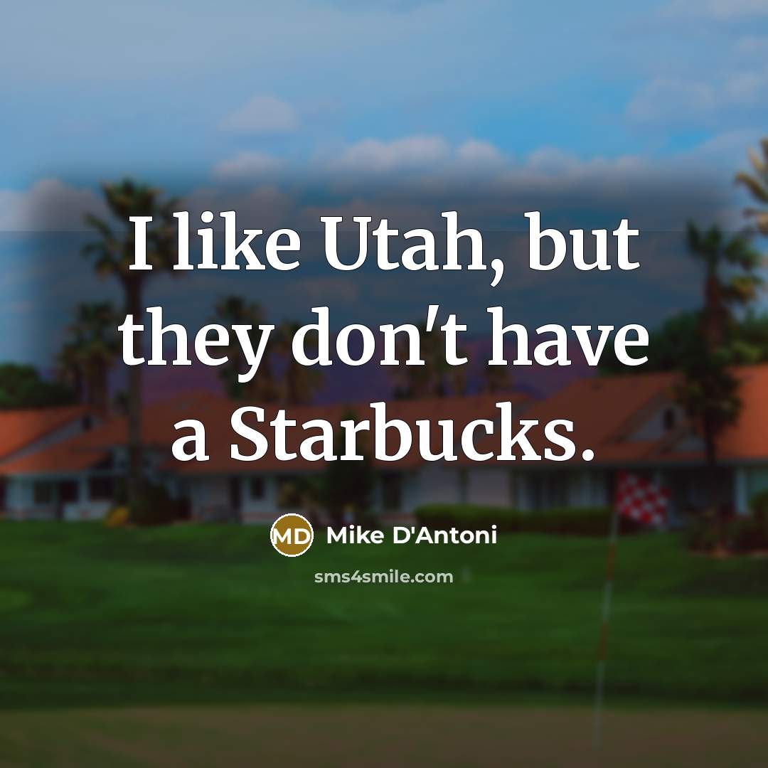 “I like Utah, but they don't have a Starbucks.…” quote by Mike D'Antoni
