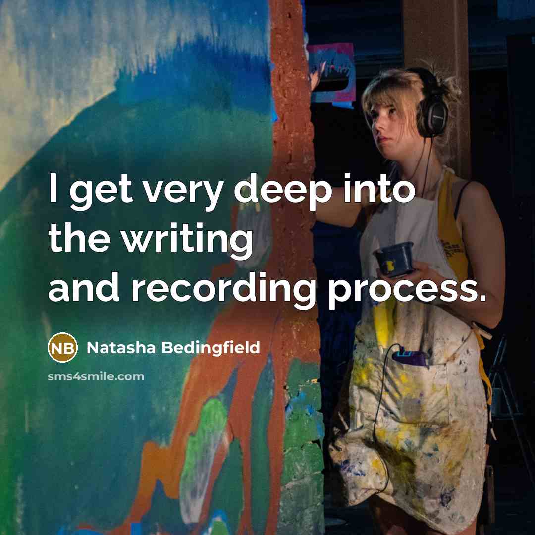 “I get very deep into the writing and recording process.…” quote by Natasha Bedingfield