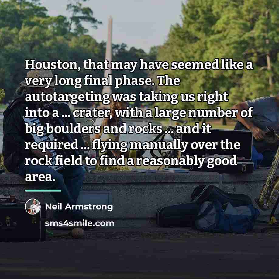 “Houston, that may have seemed like a very long final…” quote by Neil Armstrong