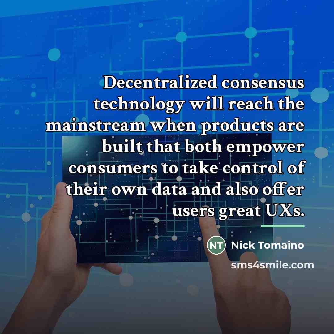 “Decentralized consensus technology will reach the mainstream when products are…” quote by Nick Tomaino