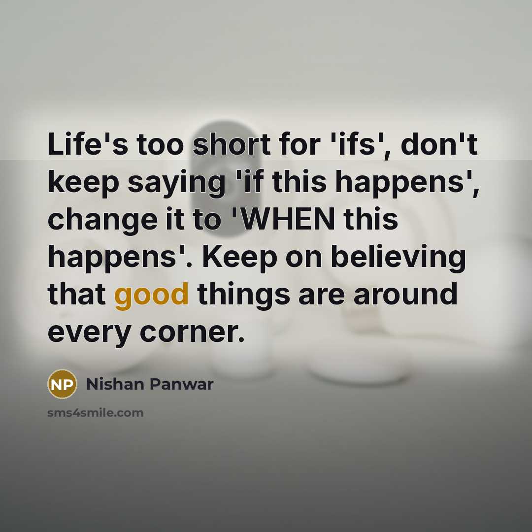 “Life's too short for 'ifs', don't keep saying 'if this…” quote by Nishan Panwar