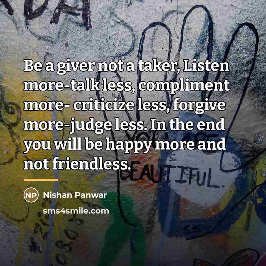 “Be a giver not a taker, Listen more-talk less, compliment…” quote by Nishan Panwar