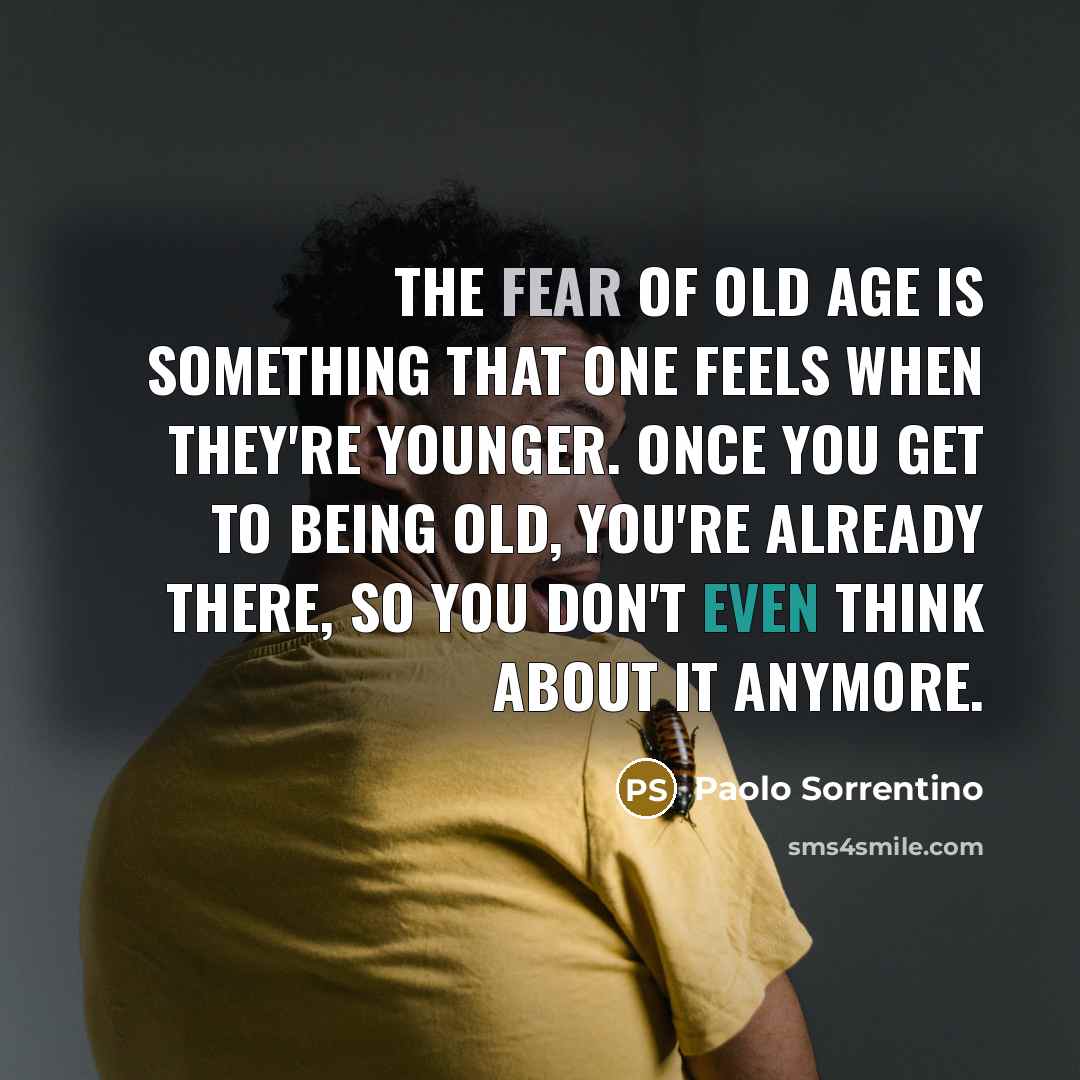 “The fear of old age is something that one feels…” quote by Paolo Sorrentino
