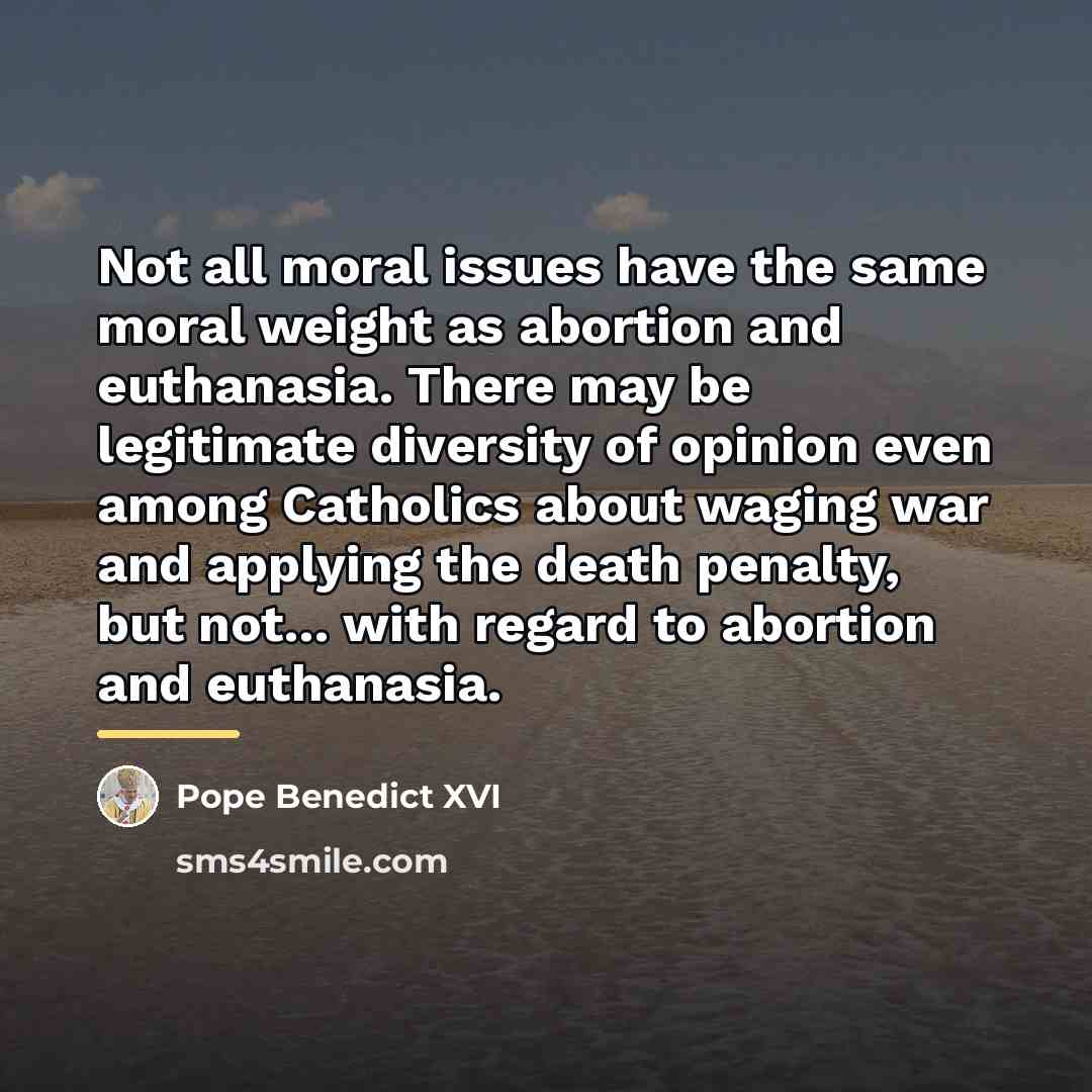 “Not all moral issues have the same moral weight as…” quote by Pope Benedict XVI