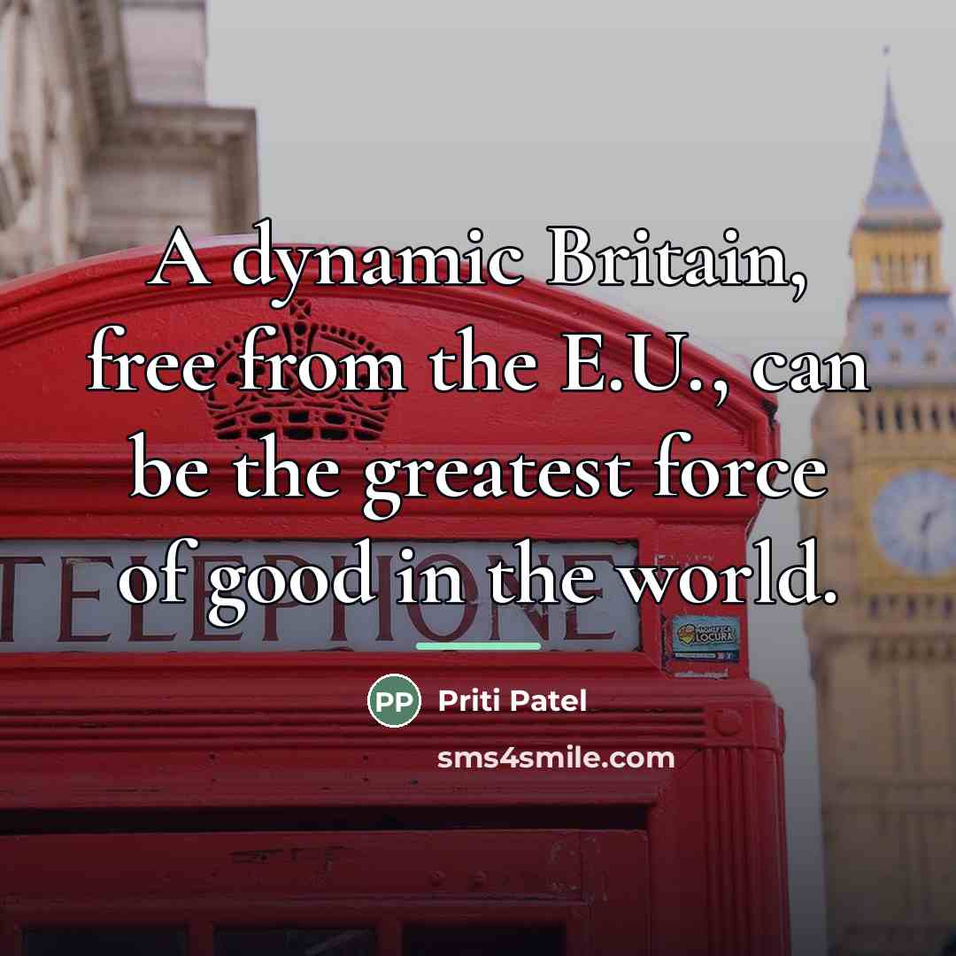 “A dynamic Britain, free from the E.U., can be the…” quote by Priti Patel