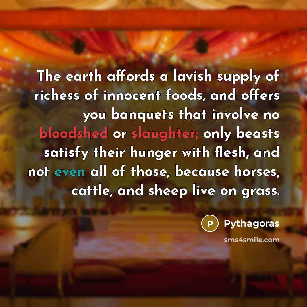 “The earth affords a lavish supply of richess of innocent…” quote by Pythagoras