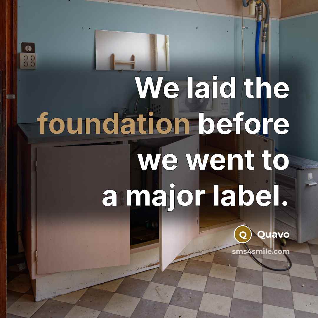 “We laid the foundation before we went to a major…” quote by Quavo
