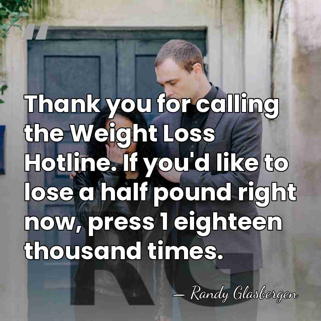 Thank you for calling the Weight Loss Hotline. If you'd like to&hellip; - Randy Glasbergen