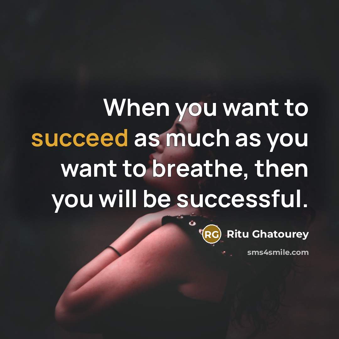 “When you want to succeed as much as you want…” quote by Ritu Ghatourey