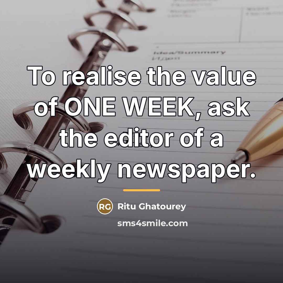 “To realise the value of ONE WEEK, ask the editor…” quote by Ritu Ghatourey