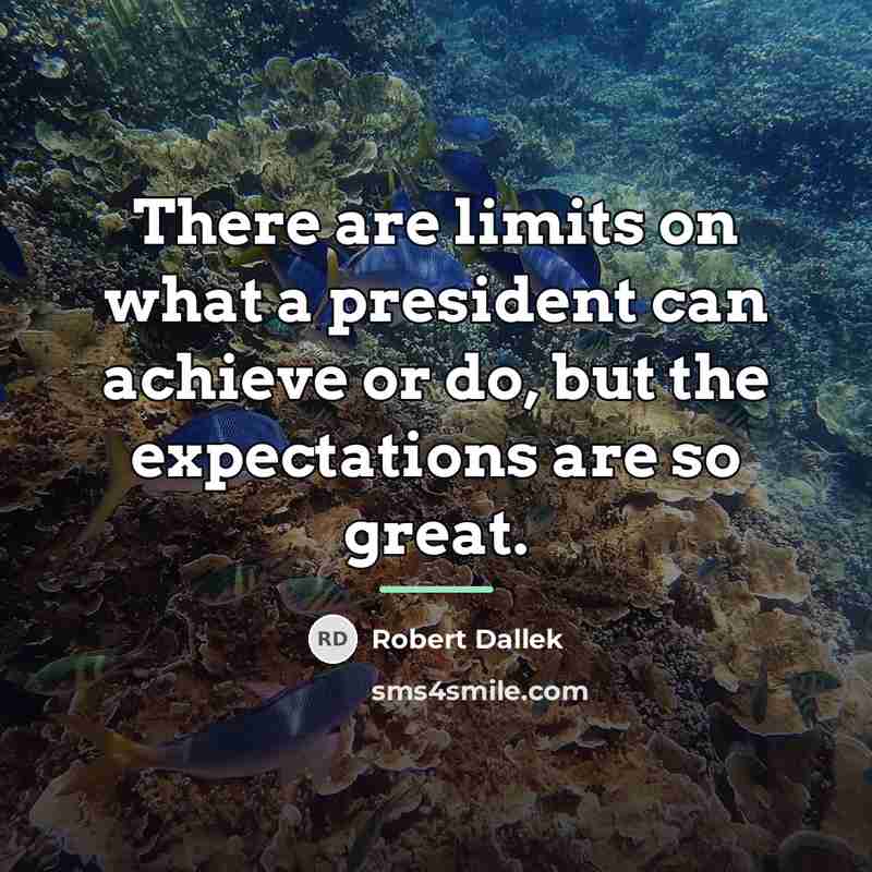“There are limits on what a president can achieve or…” quote by Robert Dallek