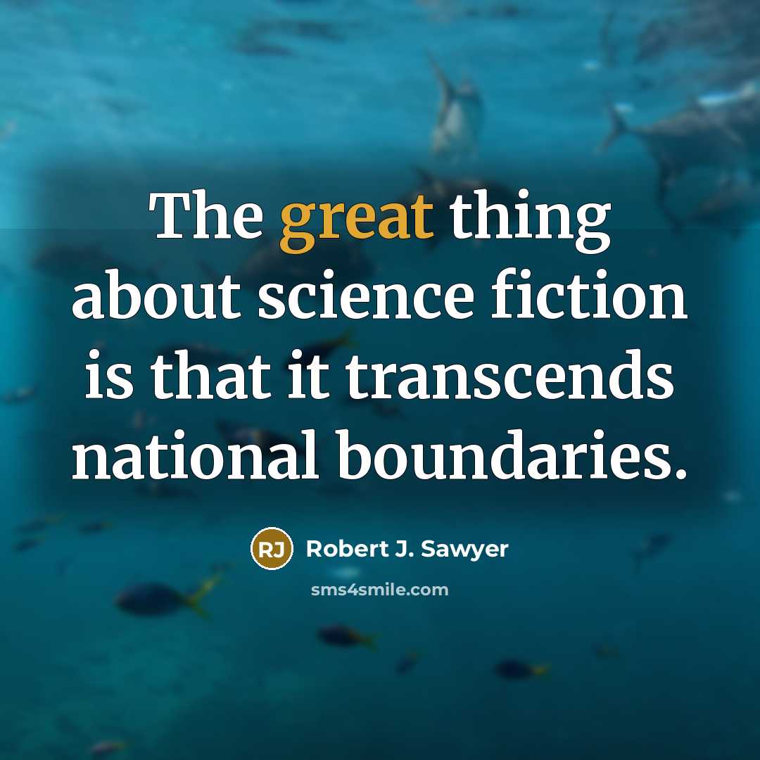 “The great thing about science fiction is that it transcends…” quote by Robert J. Sawyer