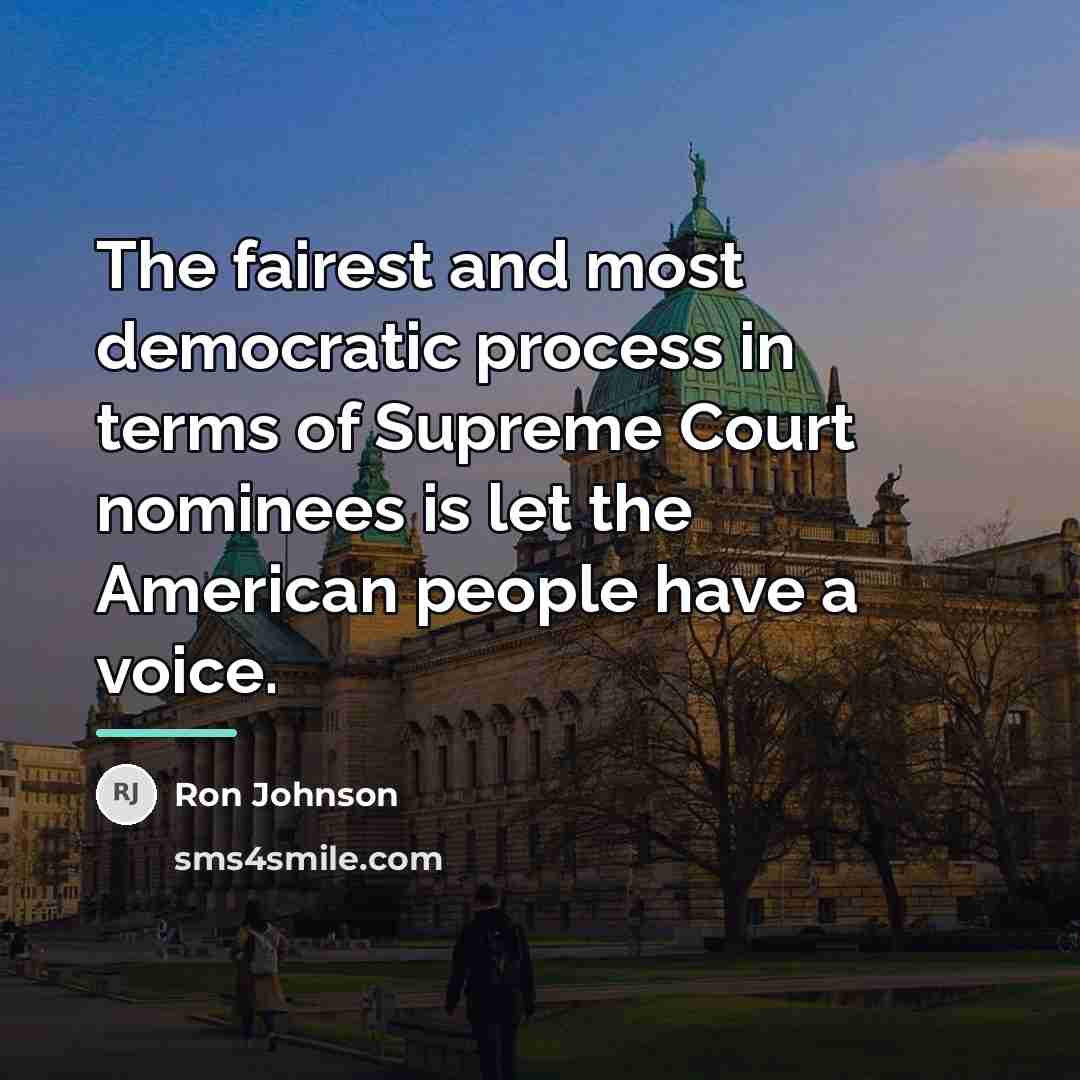 “The fairest and most democratic process in terms of Supreme…” quote by Ron Johnson
