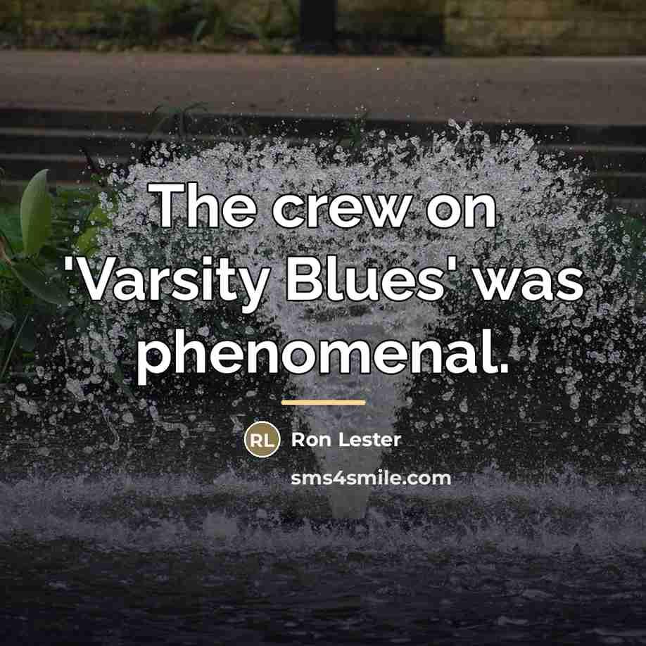 “The crew on 'Varsity Blues' was phenomenal.…” quote by Ron Lester