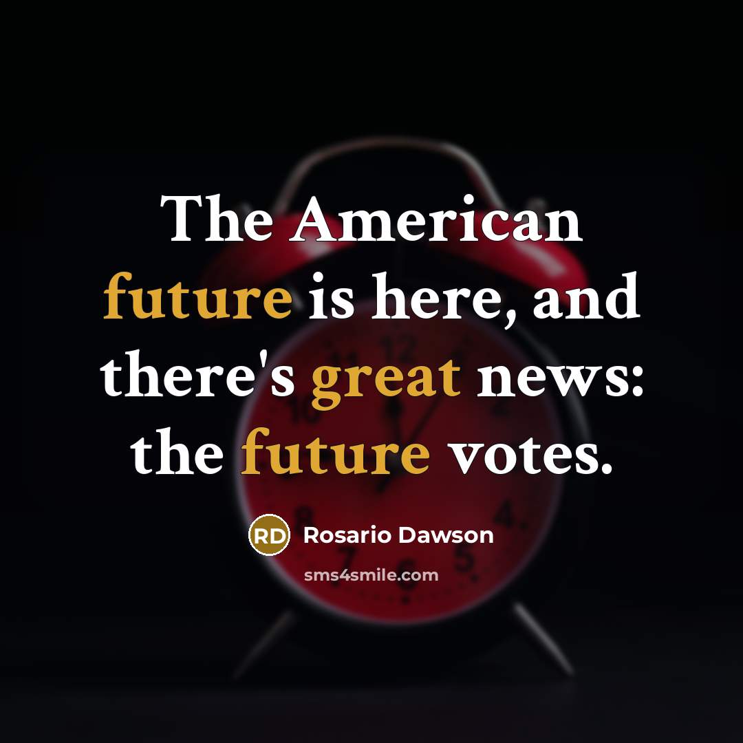 “The American future is here, and there's great news: the future votes.” quote by Rosario Dawson