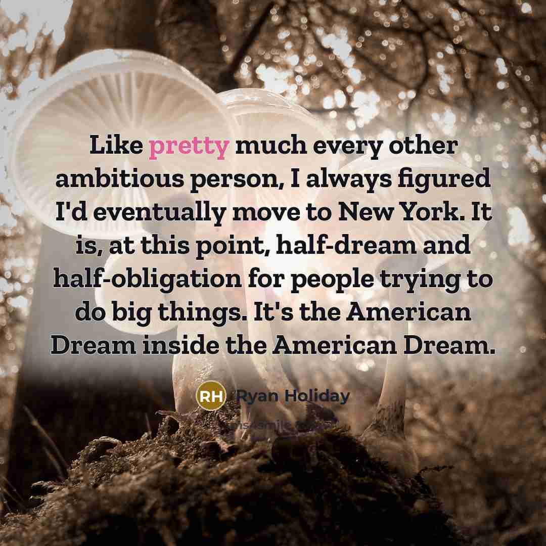 “Like pretty much every other ambitious person, I always figured…” quote by Ryan Holiday