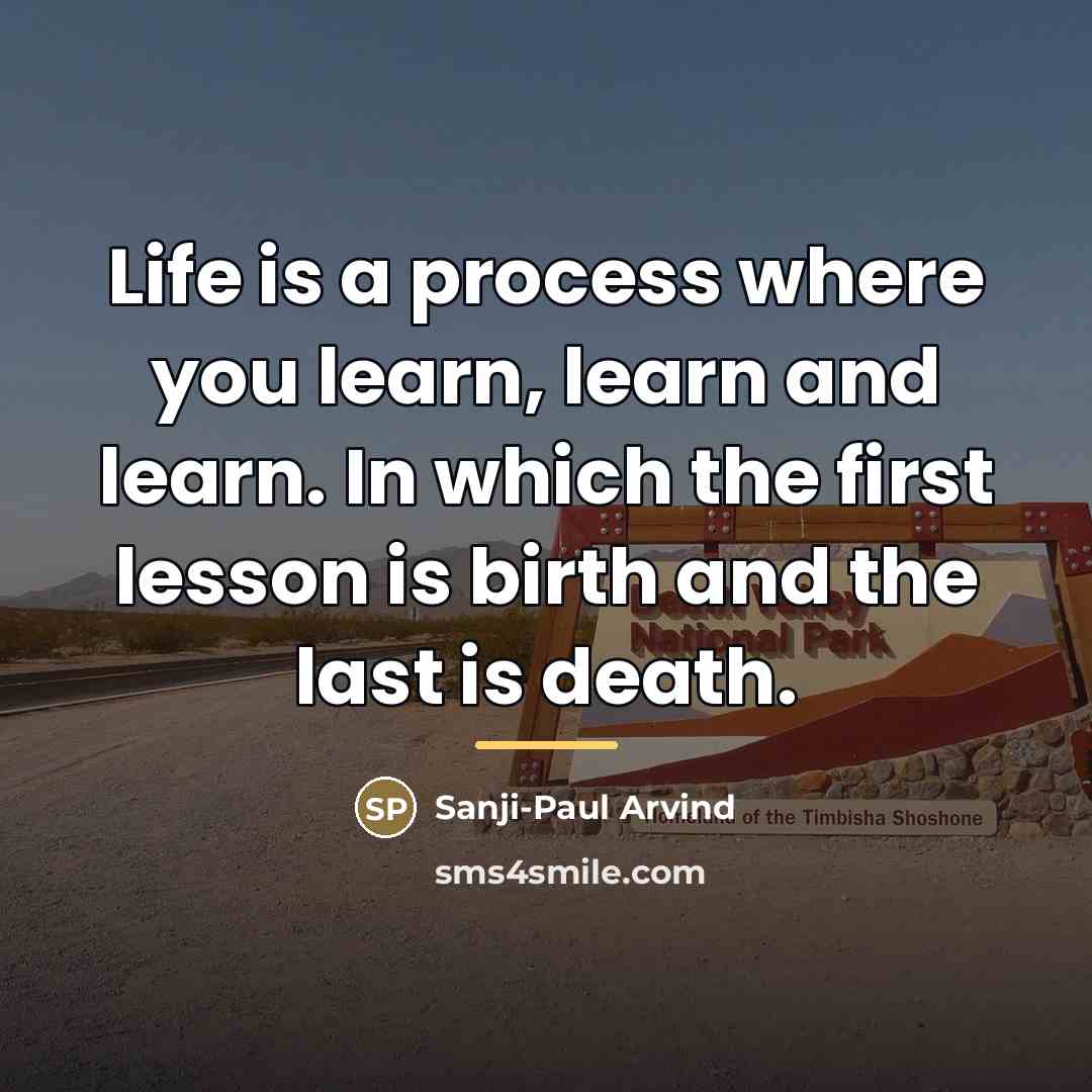 “Life is a process where you learn, learn and learn.…” quote by Sanji-Paul Arvind
