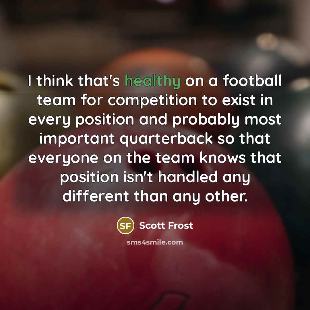 “I think that's healthy on a football team for competition…” quote by Scott Frost