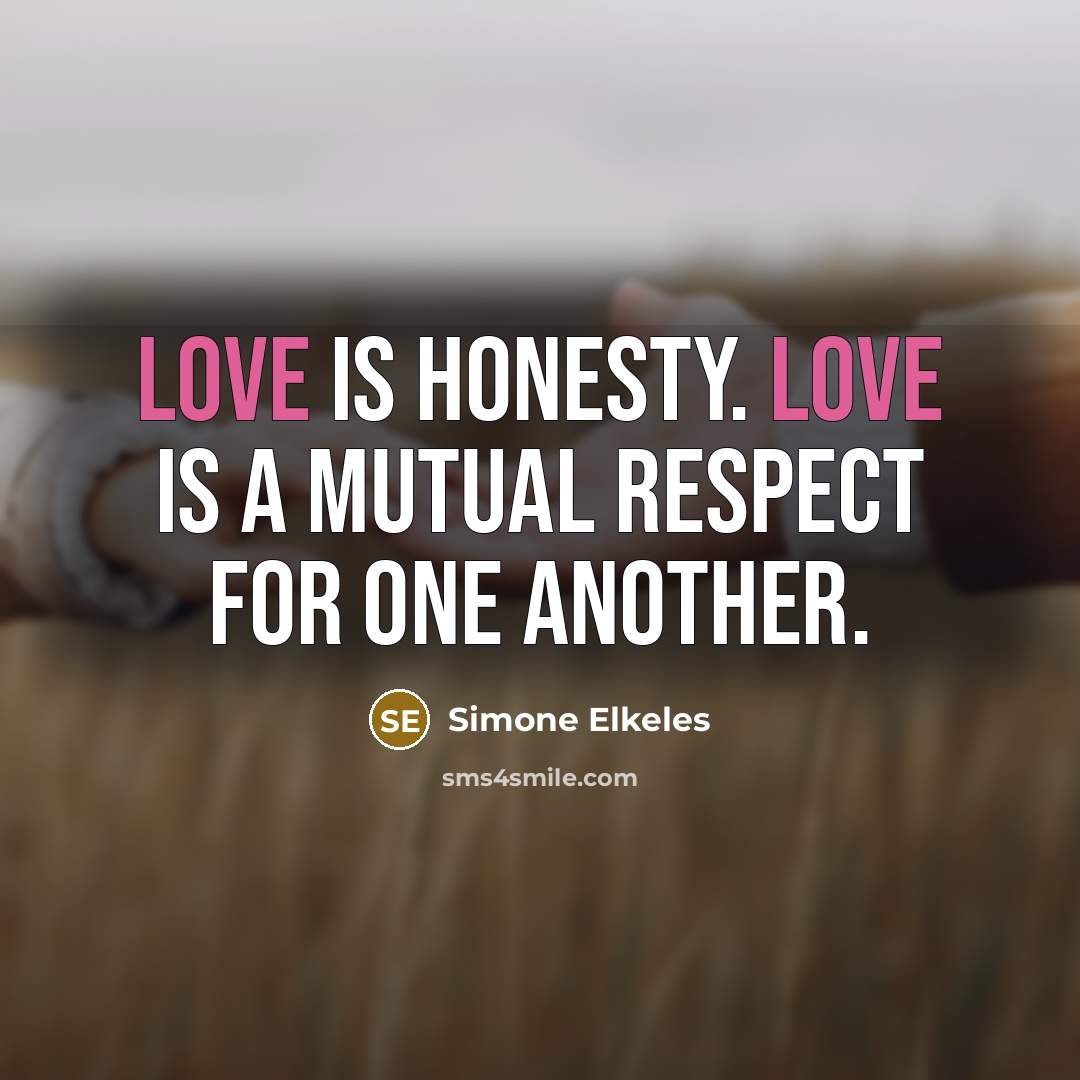 “Love is honesty. Love is a mutual respect for one…” quote by Simone Elkeles