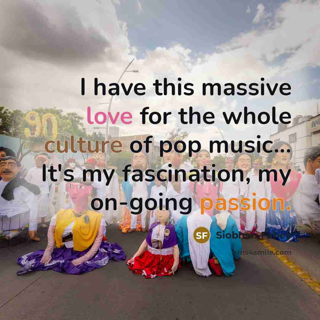“I have this massive love for the whole culture of…” quote by Siobhan Fahey