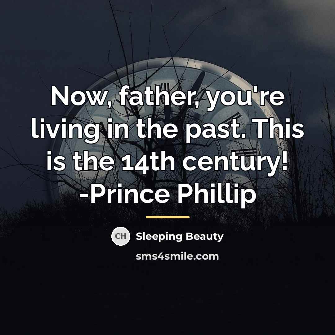 “Now, father, you're living in the past. This is the…” quote by Sleeping Beauty