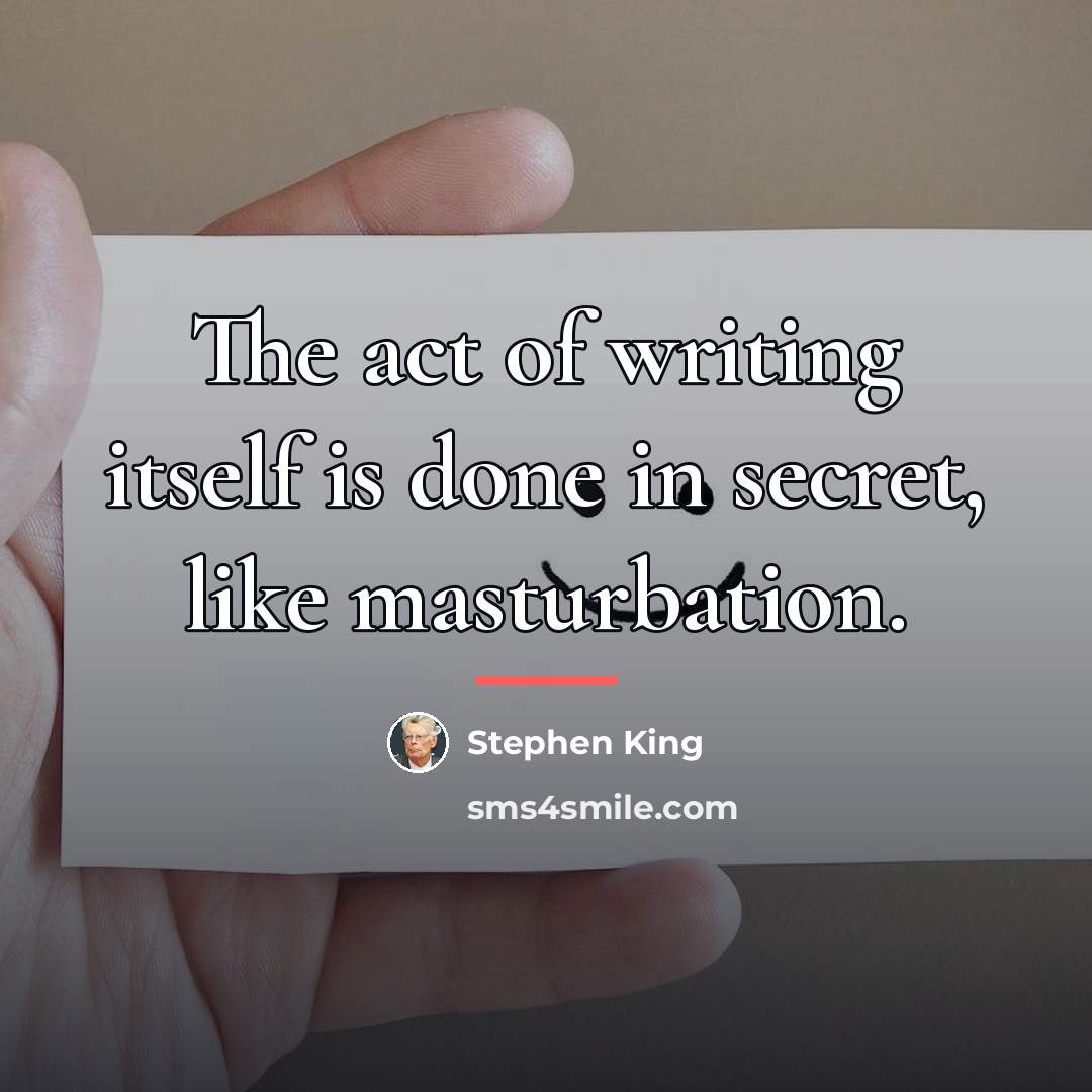 “The act of writing itself is done in secret, like…” quote by Stephen King