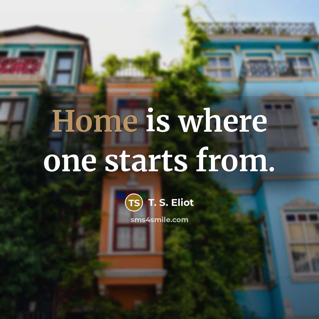 “Home is where one starts from.…” quote by T. S. Eliot