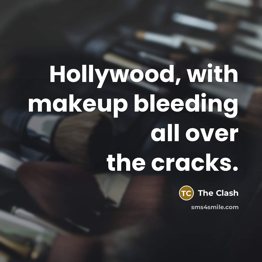 “Hollywood, with makeup bleeding all over the cracks.…” quote by The Clash