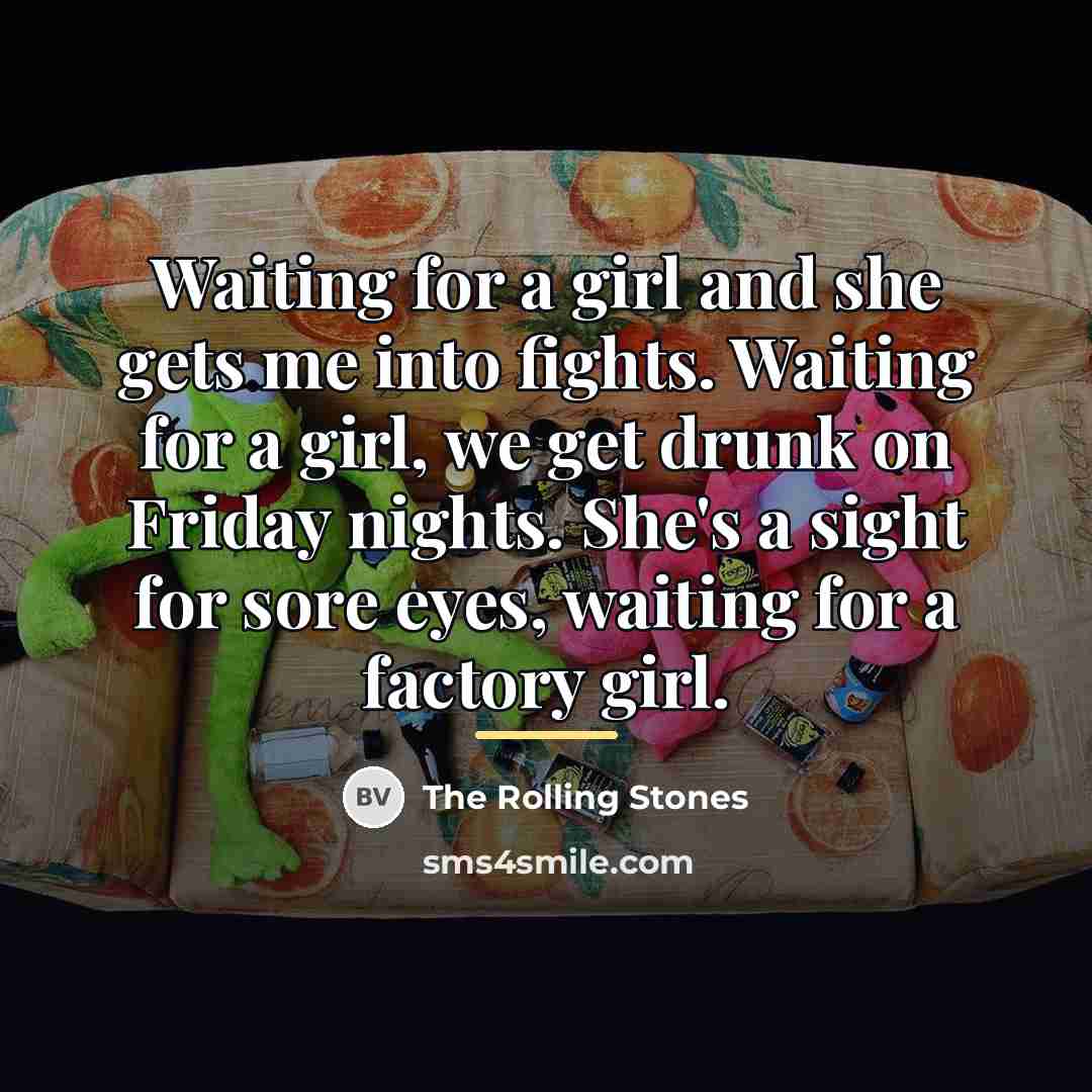 “Waiting for a girl and she gets me into fights.…” quote by The Rolling Stones