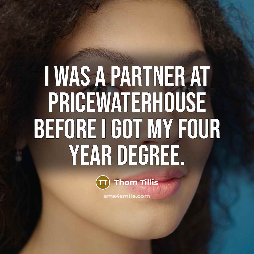 “I was a partner at Pricewaterhouse before I got my…” quote by Thom Tillis