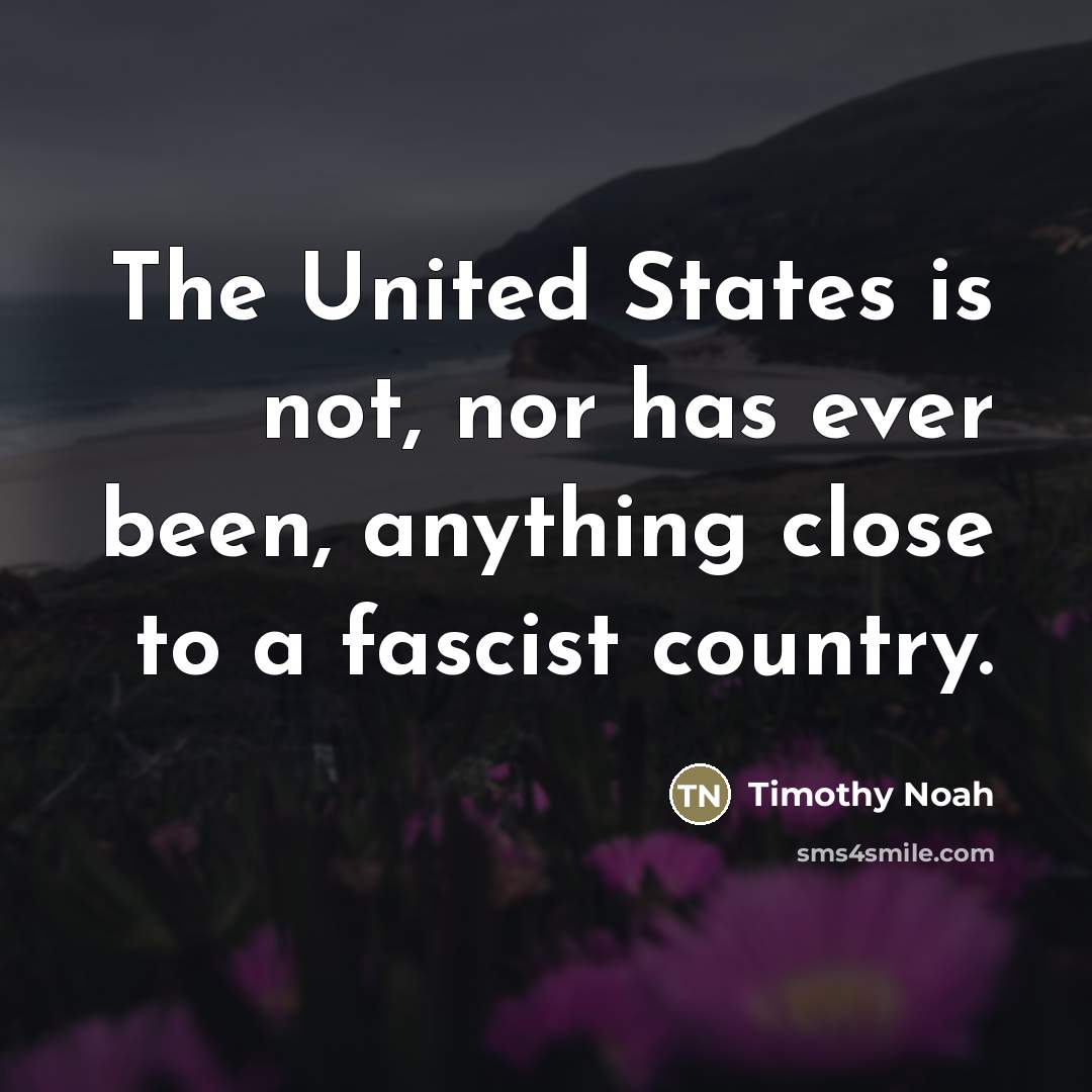 “The United States is not, nor has ever been, anything…” quote by Timothy Noah