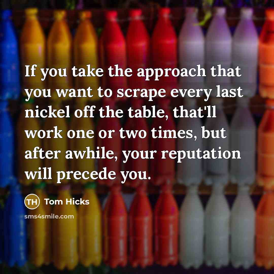 “If you take the approach that you want to scrape…” quote by Tom Hicks