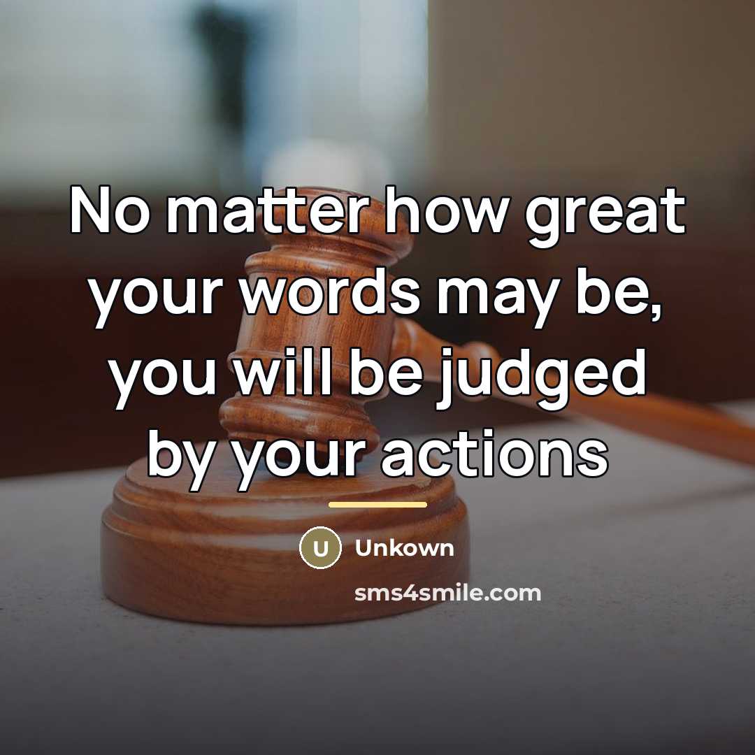 “No matter how great your words may be, you will…” quote by Unkown
