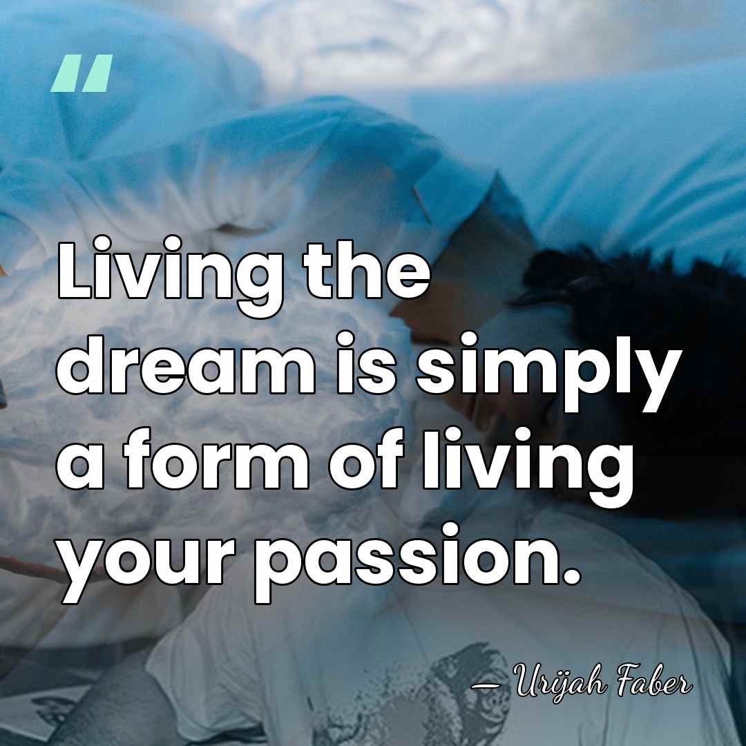 Living the dream is simply a form of living your passion. - Urijah Faber