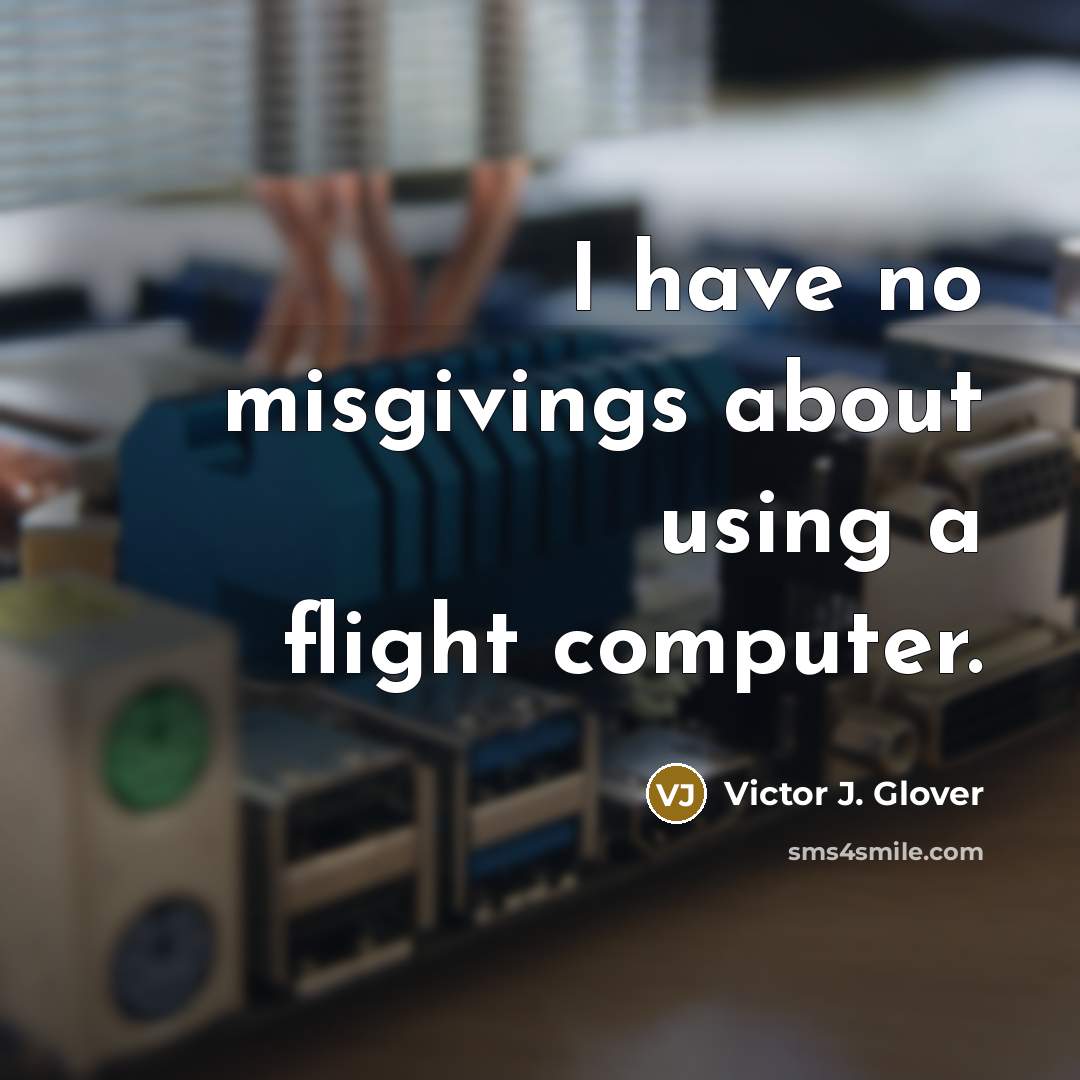 “I have no misgivings about using a flight computer.…” quote by Victor J. Glover