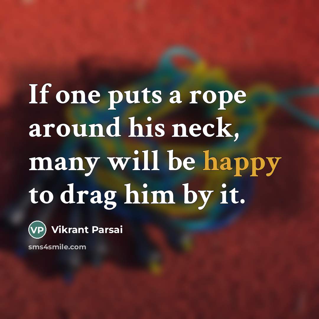 “If one puts a rope around his neck, many will…” quote by Vikrant Parsai
