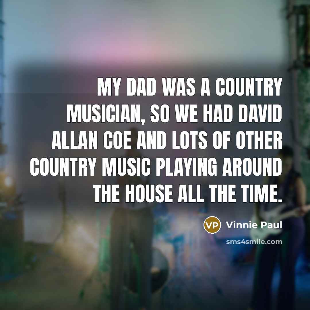 “My dad was a country musician, so we had David…” quote by Vinnie Paul