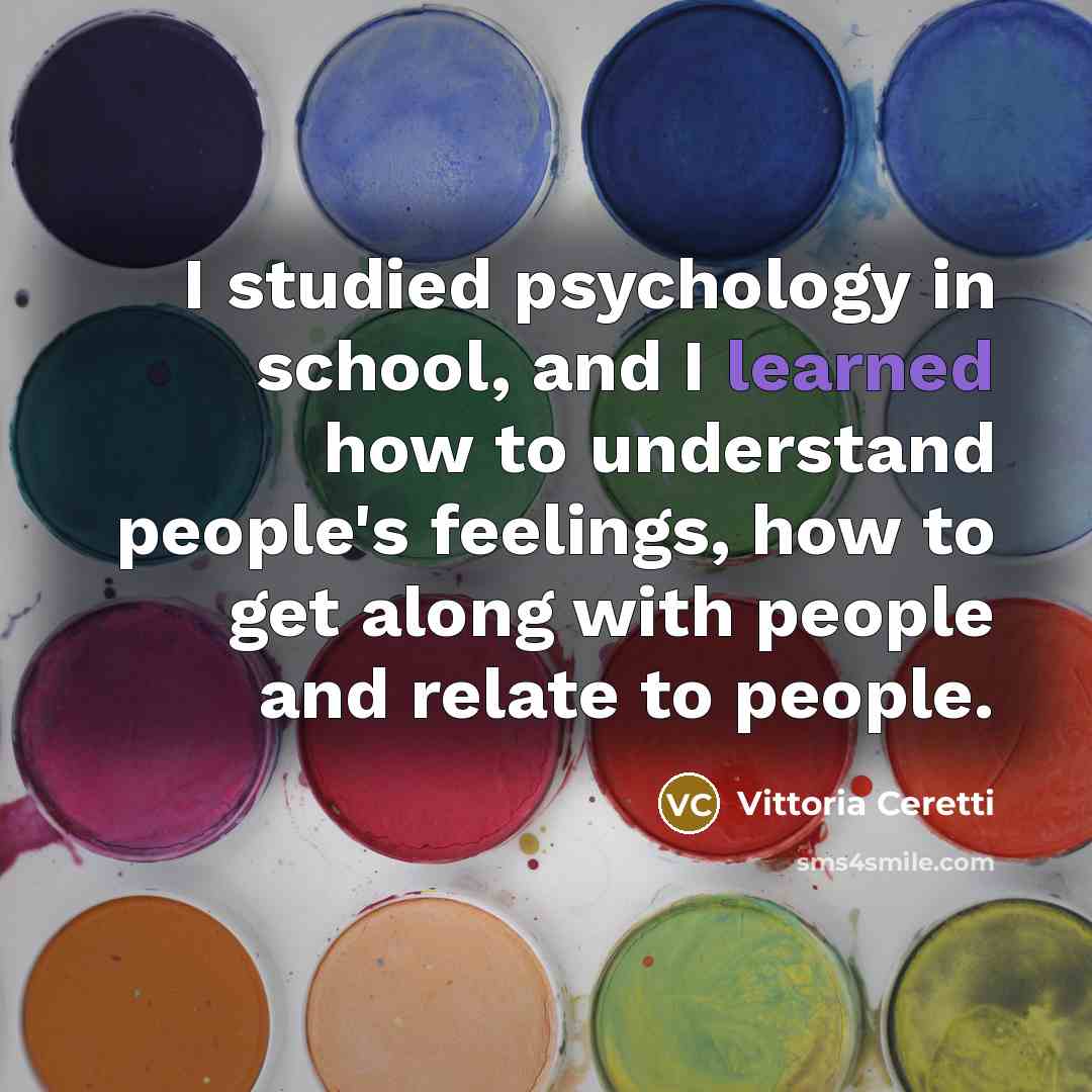 “I studied psychology in school, and I learned how to…” quote by Vittoria Ceretti