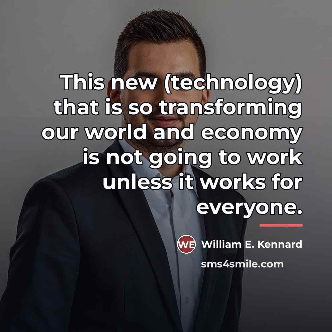 “This new (technology) that is so transforming our world and…” quote by William E. Kennard