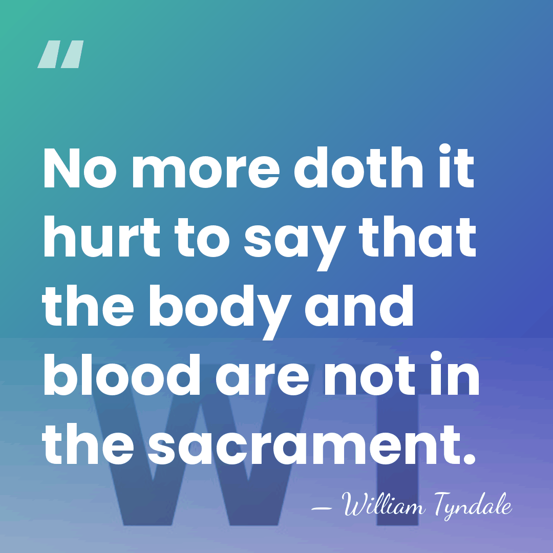 No more doth it hurt to say that the body and blood&hellip; - William Tyndale