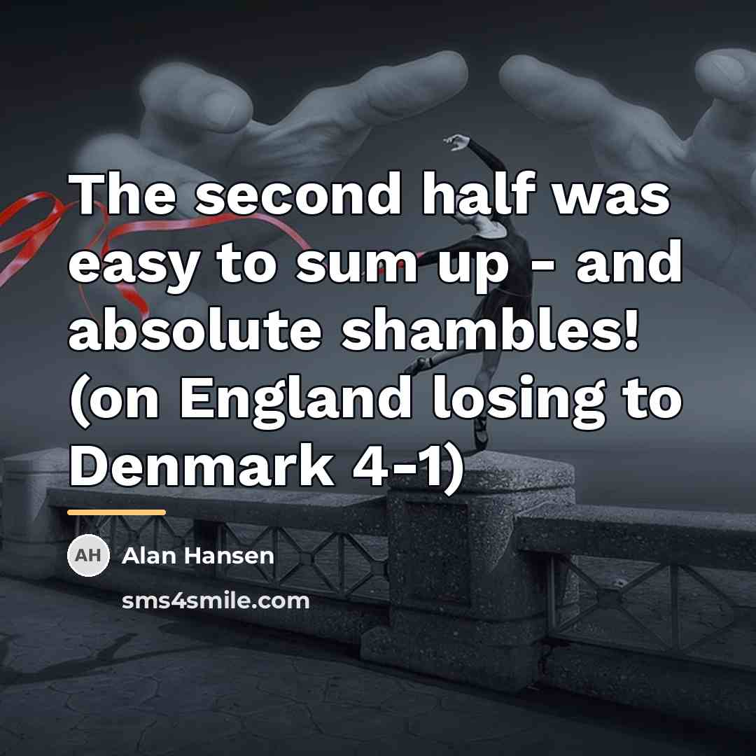 “The second half was easy to sum up - and…” quote by Alan Hansen