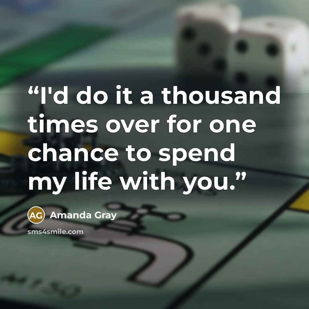 “I'd do it a thousand times over for one chance to spend my life with you.” quote by Amanda Gray