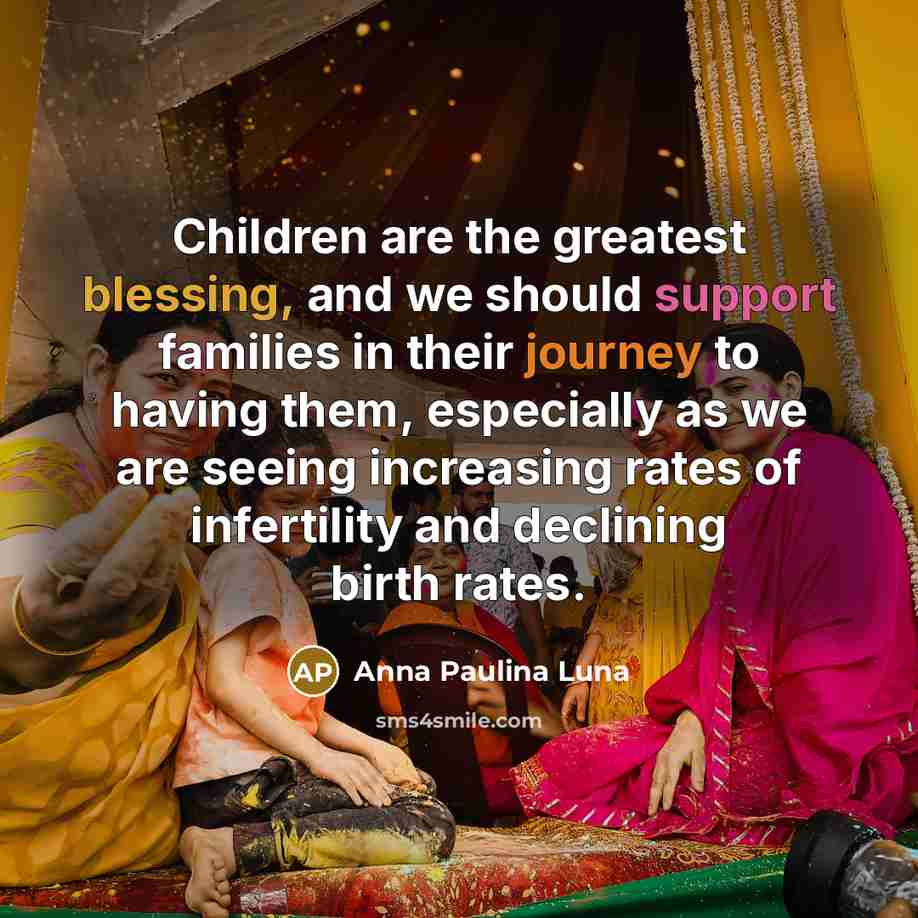 “Children are the greatest blessing, and we should support families…” quote by Anna Paulina Luna