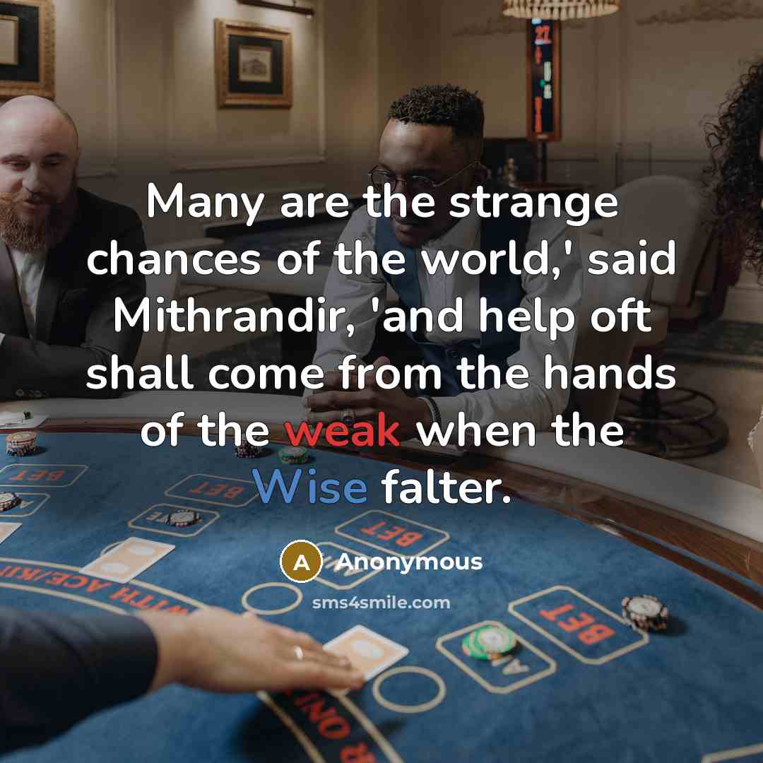 “Many are the strange chances of the world,' said Mithrandir,…” quote by Anonymous