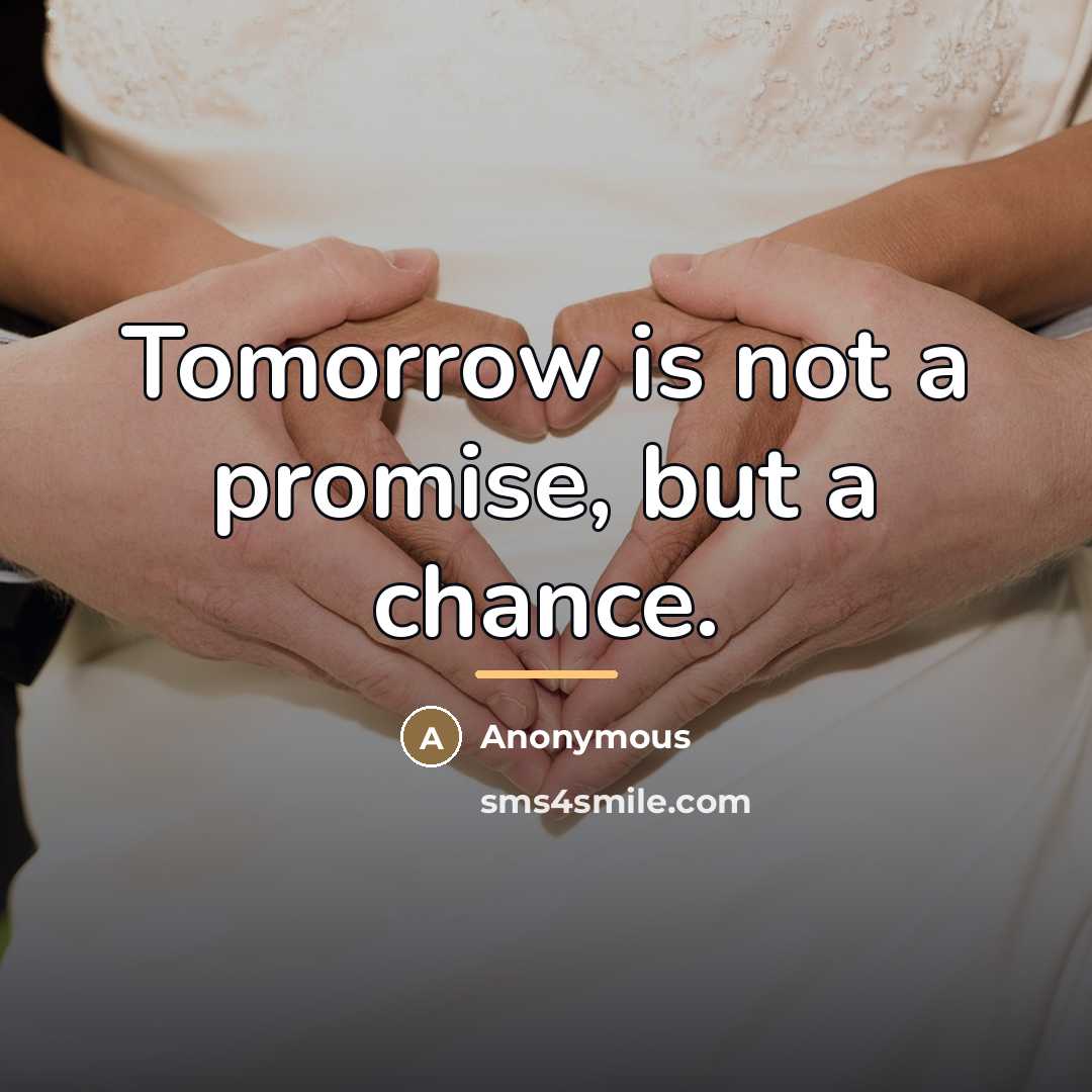 “Tomorrow is not a promise, but a chance.…” quote by Anonymous