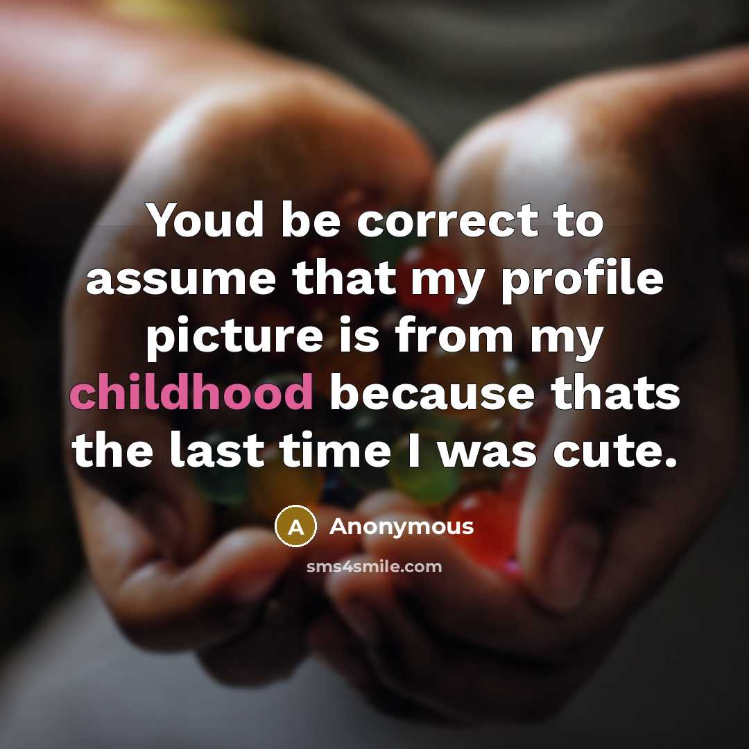 “Youd be correct to assume that my profile picture is…” quote by Anonymous