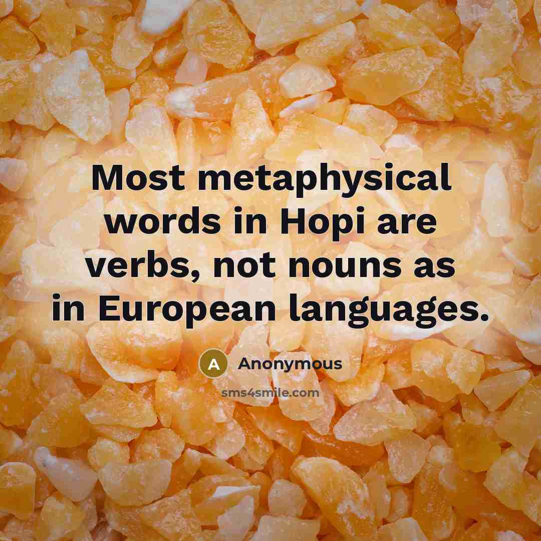 “Most metaphysical words in Hopi are verbs, not nouns as…” quote by Anonymous
