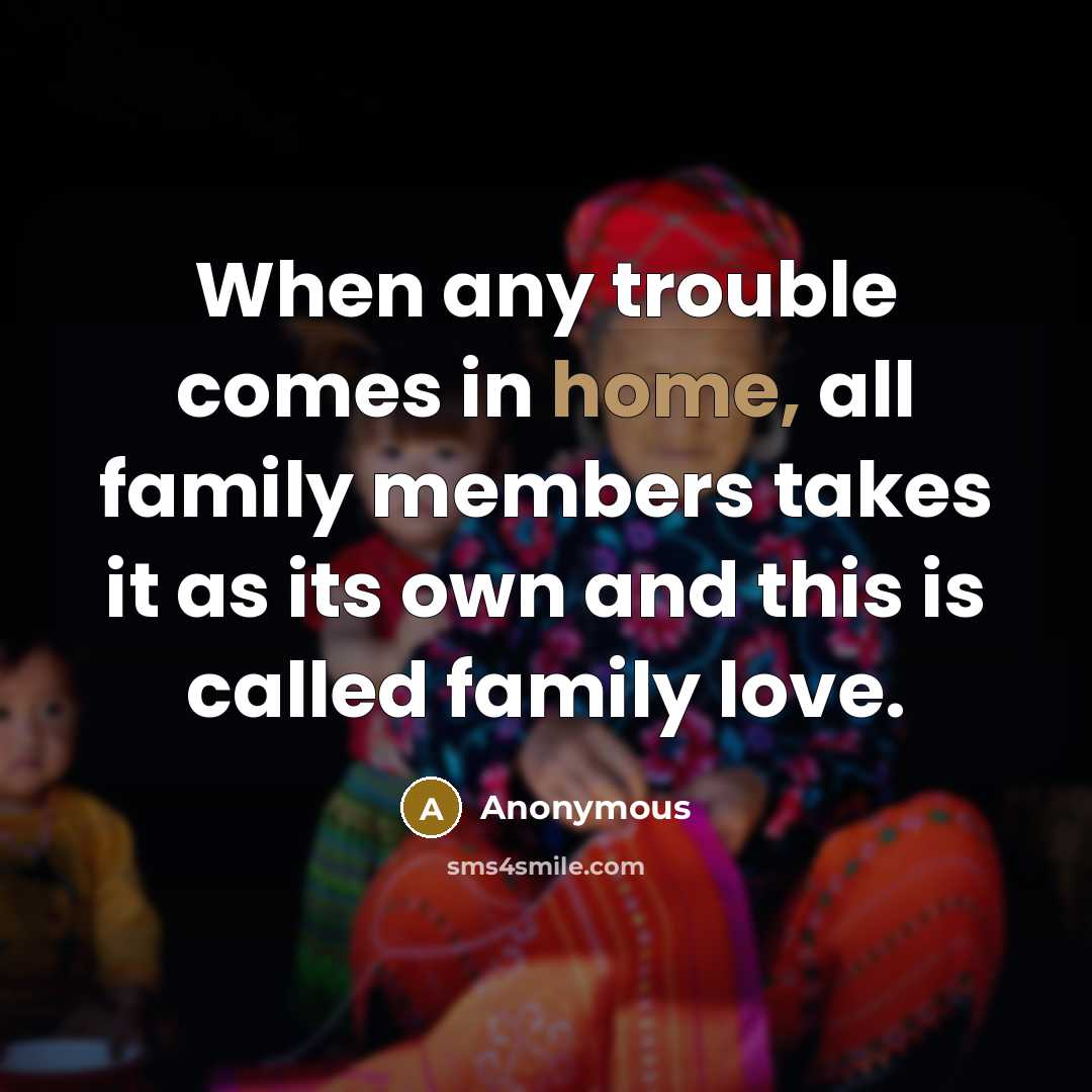 “When any trouble comes in home, all family members takes…” quote by Anonymous